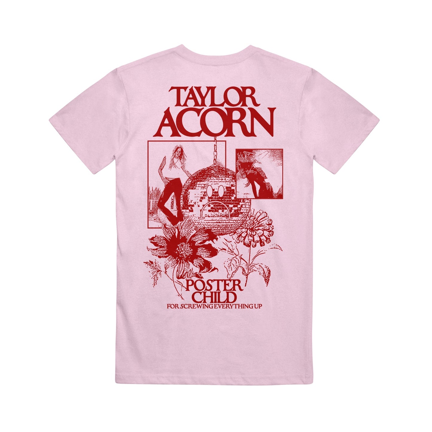 Light pink Comfort Colors t-shirt by Taylor Acorn with bold red graphics and text on the back, featuring Taylor Acorn at the top, plus flowers, a dome-shaped building, figures, and “Poster Child for Screwing Everything Up.”.