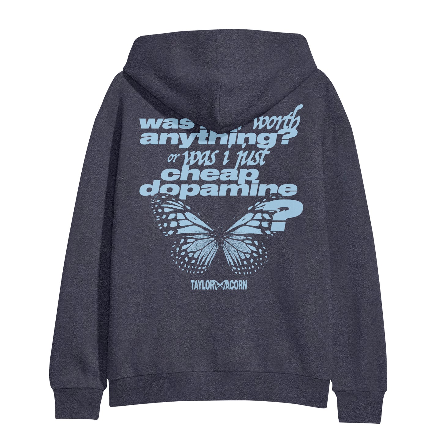 A dark gray Taylor Acorn hoodie with light blue "was it worth anything? or was I just cheap dopamine?" text and a butterfly on the back, plus the brand name below. Finished with subtle navy accents for a unique touch.