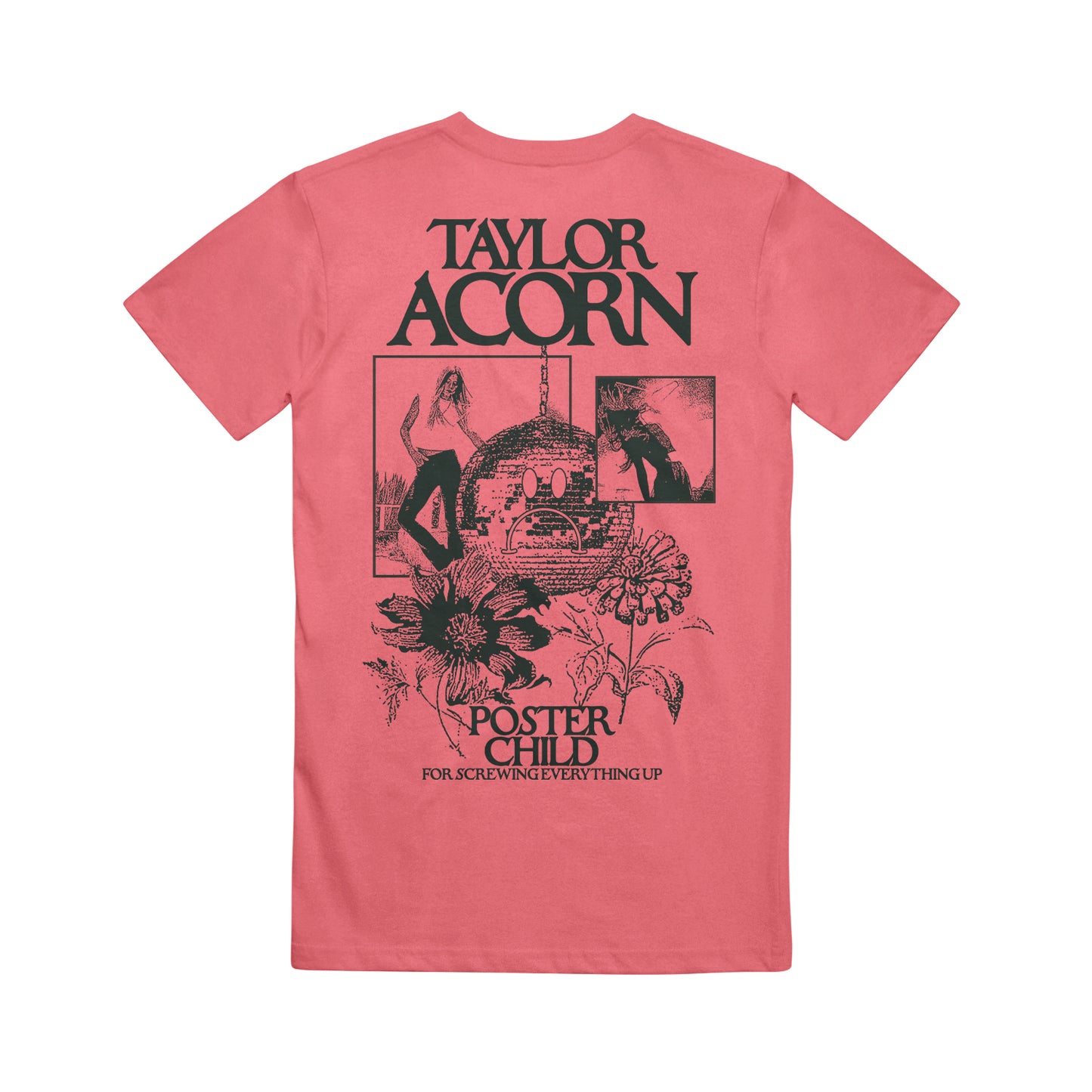 The Taylor Acorn pink tee features black back graphics with illustrated flowers, a disco ball, dancing figures, and the phrase “Poster Child for screwing everything up”—delivering fun vibes as refreshing as watermelon.