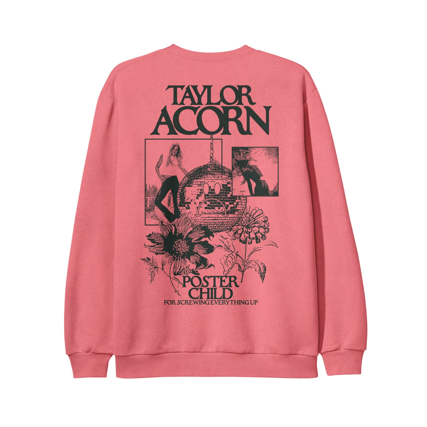 A pink Watermelon Crewneck sweatshirt by Taylor Acorn with black illustrations—women posing, a beehive, flowers, and a disco ball. Features the text: "Taylor Acorn, Poster Child, For Screwing Everything Up." Available in XX-Large.