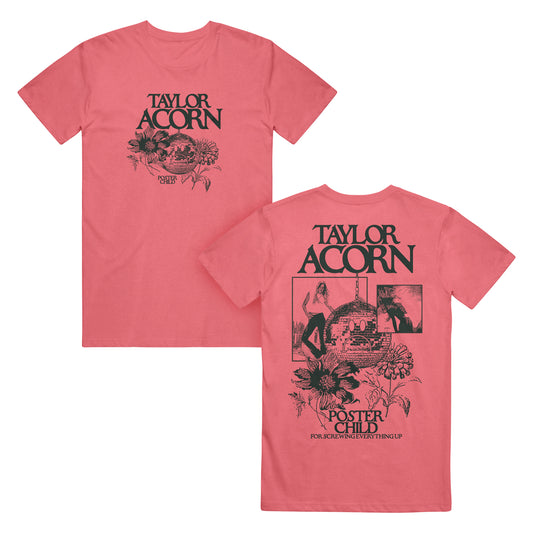 Coral pink Taylor Acorn T-shirt with bold black "TAYLOR ACORN" lettering above floral and watermelon graphics. The back has more illustrations plus "POSTER CHILD" and "FOR SCREWING EVERYTHING UP" in black text.